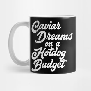 Caviar Dreams on a Hotdog Budget Mug